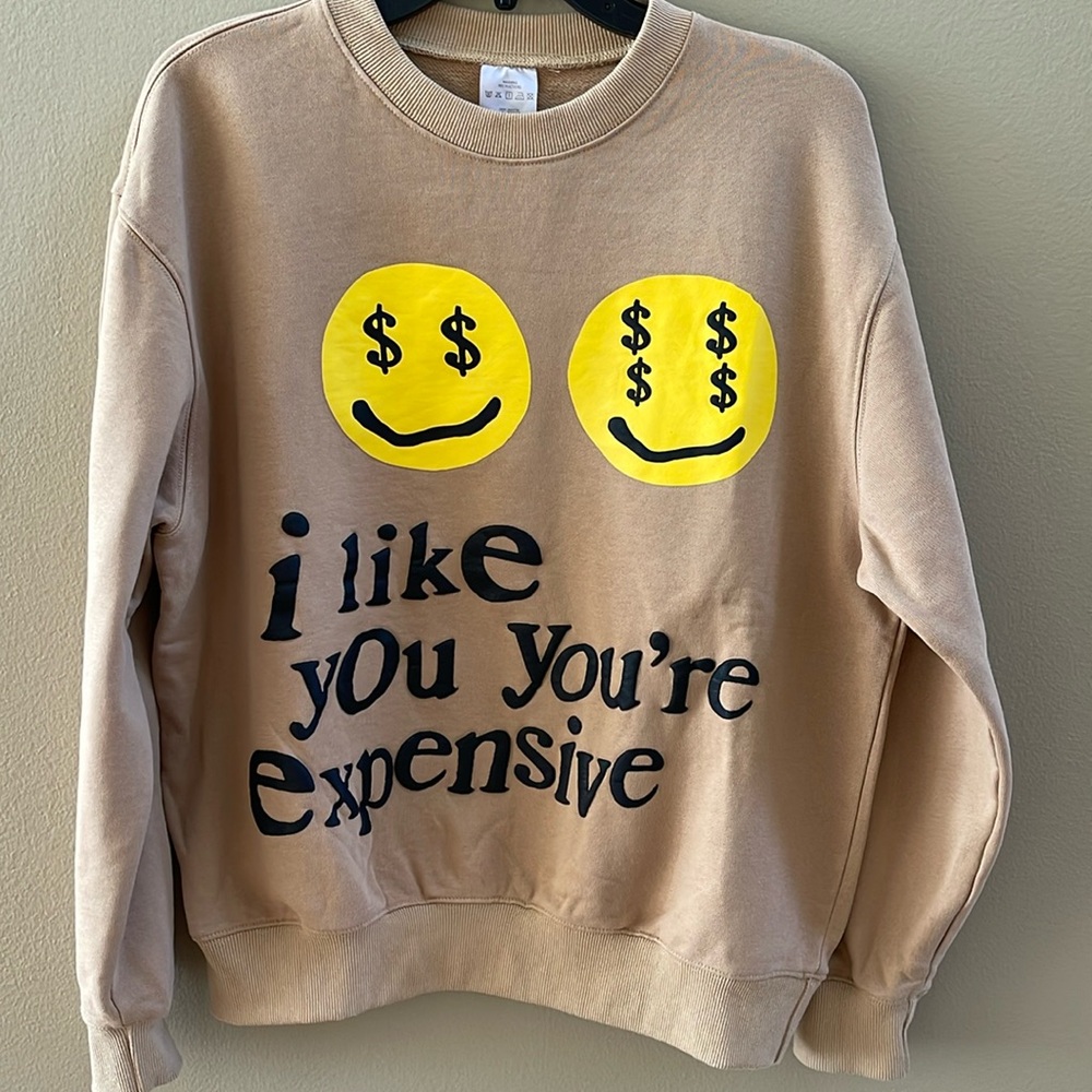 I Like You You’re Expensive Sweatshirt - Medium